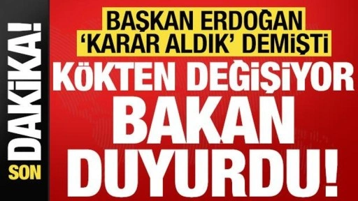 Son dakika: Başkan Erdoğan'ın 'karar aldık' demişti! Kökten değişiyor, Bakan açıkladı