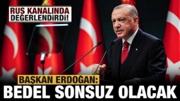 Son dakika: Başkan Erdoğan Rus televizyonuna konuştu: Bedel sonsuz olacak