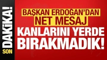 Son dakika... Başkan Erdoğan'dan net mesaj: Kanını yerde bırakmadık...