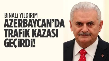 Son dakika... Binali Yıldırım Azerbaycan'da trafik kazası geçirdi