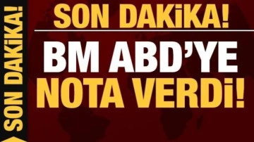 Son dakika: BM'den ABD'ye nota!