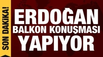 Son dakika: Cumhurbaşkanı Erdoğan balkon konuşması yapıyor