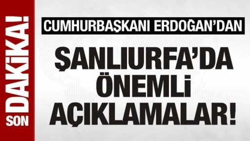 Son dakika! Cumhurbaşkanı Erdoğan Şanlıurfa'da konuşuyor