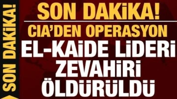 Son dakika: El-Kaide lideri Zevahiri CIA operasyonuyla öldürüldü