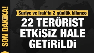 Son dakika! Irak ve Suriye'de 22 PKK/YPG'li terörist etkisiz hale getirildi