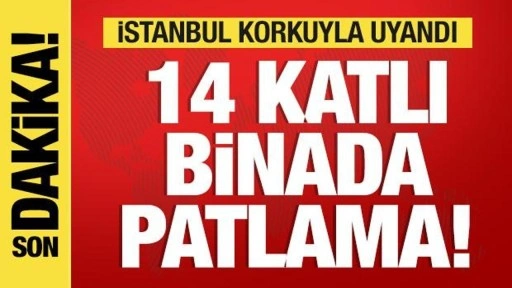 Son dakika: İstanbul'da 14 katlı binada patlama