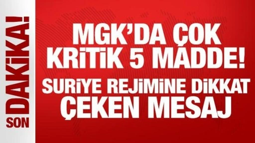 Son Dakika: MGK'da Suriye vurgusu! Toplantısı sonrası 5 maddelik bildiri yayımlandı