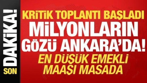 Son dakika: Milyonların gözü Ankara'da, en düşük emekli maaşı masada!