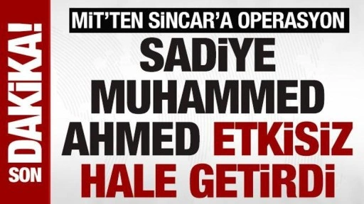 Son dakika! MİT'ten Sincar'da operasyon! Sadiye Muhammed Ahmed etkisiz hale getirdi