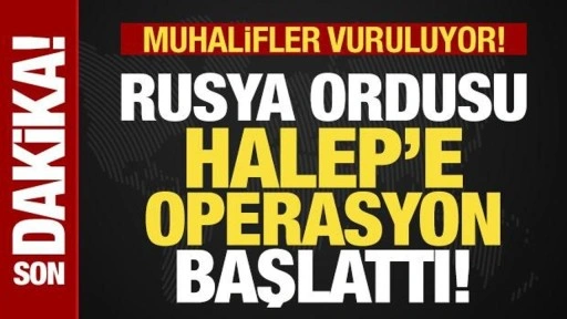 Son dakika: Rusya, Halep'e operasyon başlattı! Rejimi karşıtı muhalifler vuruluyor