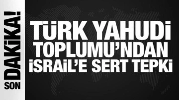 Son Dakika: Türk Yahudi Toplumu'ndan İsrail'e sert tepki