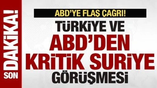 Son dakika: Türkiye ve ABD'den kritik Suriye görüşmesi! ABD'ye flaş çağrı