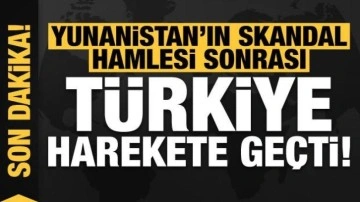 Son dakika: Yunanistan'ın skandal hamlesi sonrası Türkiye harekete geçti!