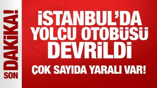 Son Dakika... İstanbul'da yolcu otobüsü devrildi: Çok sayıda yaralı var