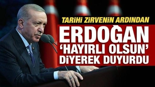 Tarihi zirvenin ardından Erdoğan, 'hayırlı olsun' diyerek duyurdu!