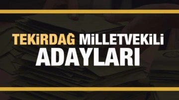 Tekirdağ milletvekili adayları! PARTİ PARTİ TAM LİSTE