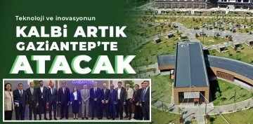 Teknoloji ve inovasyonun kalbi artık Gaziantep’te atacak