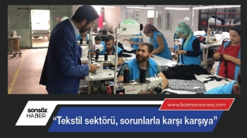 “Tekstil sektörü, sorunlarla karşı karşıya”