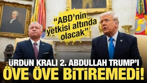 Trump: 'Gazze'ye sahip olacağız!' Ürdün Kralı Abdullah'tan Trump'a övgü