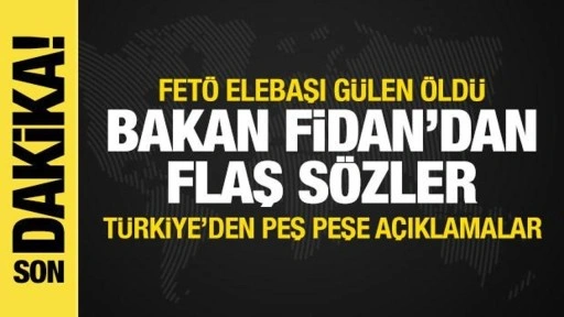 Türkiye'den FETÖ elebaşı Gülen'in ölümü sonrası peş peşe açıklamalar