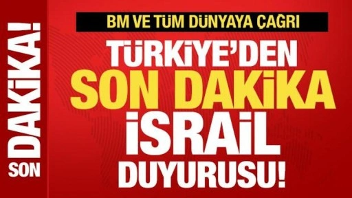 Türkiye'den son dakika İsrail duyurusu! BM ve tüm dünyaya kritik İsrail çağrısı