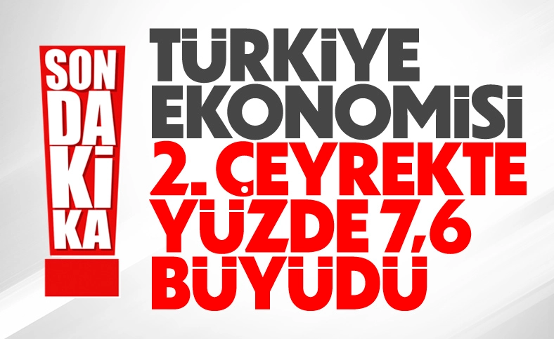Türkiye ekonomisi yüzde 7,6 büyüdü