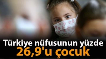 Türkiye nüfusunun yüzde 26,9'u çocuk