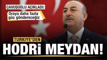 Türkiye'den hodri meydan: Oraya daha fazla güç göndereceğiz