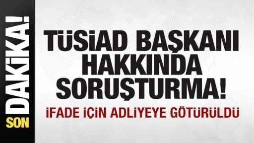 TÜSİAD Başkanı Orhan Turan'a soruşturma! İfade vermeye başladı