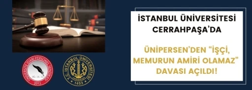 ÜNİ-PER-SEN’den İstanbul Üniversitesi Cerrahpaşa’da hukuki mücadele
