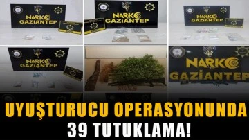 Uyuşturucu operasyonunda 39 tutuklama!