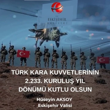 Vali Aksoy: &quot;Türk Kara Kuvvetleri’mizin 2 bin 233’üncü kuruluş yıl dönümü kutlu olsun&quot;
