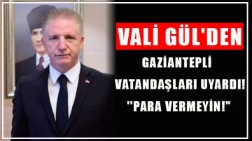Vali Gül: Gaziantepli Vatandaşları Uyardı! ''Para vermeyin!&quot;