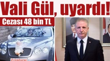 Vali Gül, uyardı! Cezası 48 bin TL