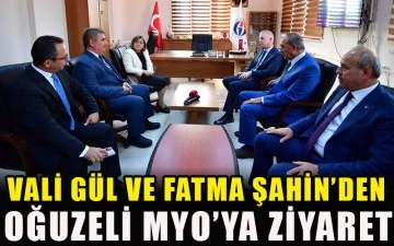 Vali Gül ve Fatma Şahin’den Oğuzeli MYO’ya ziyaret