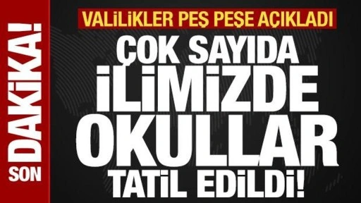 Valiliklerden peş peşe tatil kararı! 7 ilimizde eğitime 1 gün ara verildi