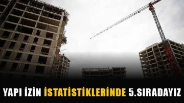 Yapı İzin İstatistiklerinde 5.sıradayız…