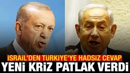 Yeni kriz patlak verdi! İsrail'den Türkiye'ye hadsiz cevap