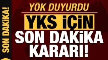 YKS için son dakika yeni karar! YÖK duyurdu...