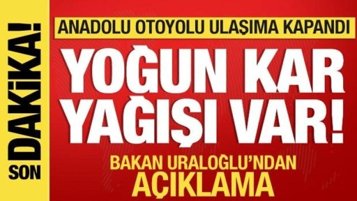 Yoğun kar bastırdı! Anadolu Otoyolu ulaşıma kapandı! Bakan Uraloğlu'ndan açıklama geldi.