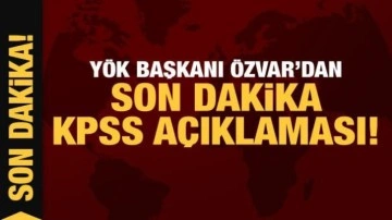 YÖK Başkanı Özvar'dan son dakika KPSS açıklaması!