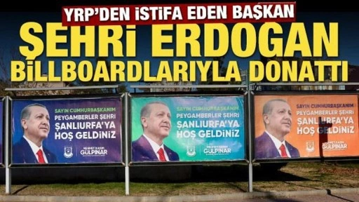 YRP'den istifa eden başkan şehri Erdoğan billboardlarıyla donattı!